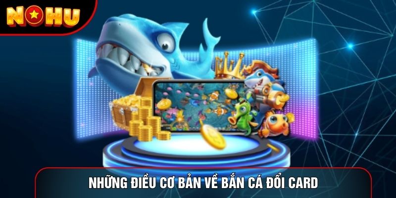 Những điều cơ bản về bắn cá đổi card