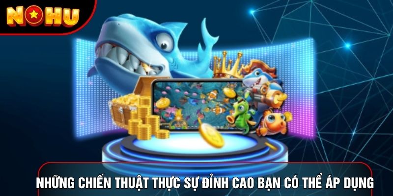 Những chiến thuật thực sự đỉnh cao bạn có thể áp dụng Những chiến thuật thực sự đỉnh cao bạn có thể áp dụng