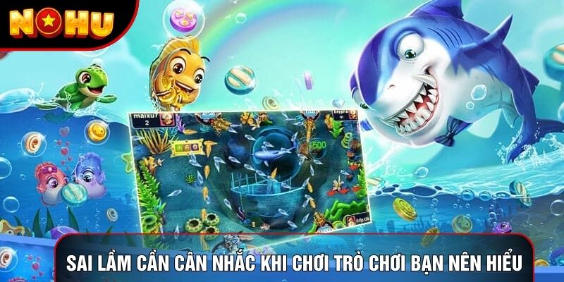 Sai lầm cần cân nhắc khi chơi trò chơi bạn nên hiểu Sai lầm cần cân nhắc khi chơi trò chơi bạn nên hiểu