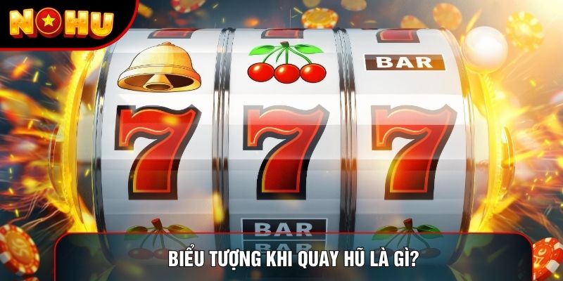 Biểu tượng khi quay hũ là gì? Biểu tượng khi quay hũ là gì?