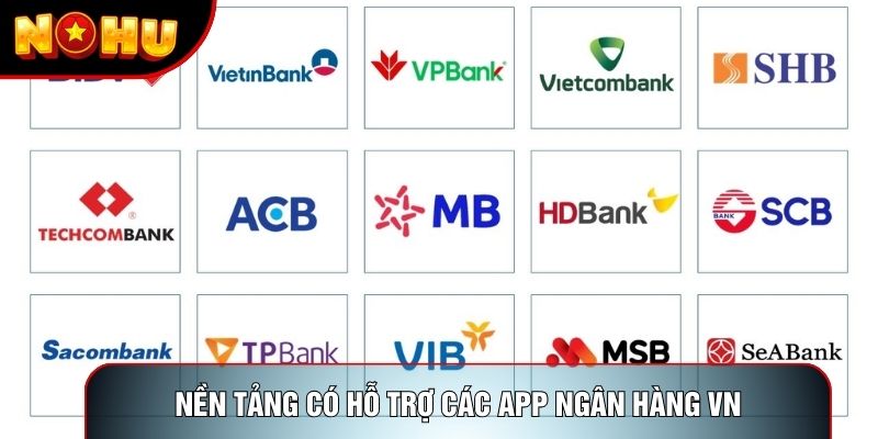 Nền tảng có hỗ trợ các app ngân hàng VN Nền tảng có hỗ trợ các app ngân hàng VN