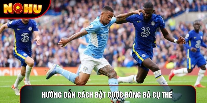 Hướng dẫn cách đặt cược bóng đá cụ thể Hướng dẫn cách đặt cược bóng đá cụ thể