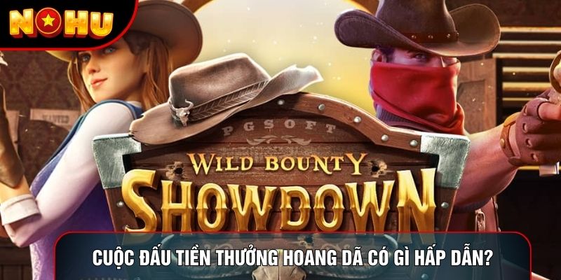 Cuộc Đấu Tiền Thưởng Hoang Dã có gì hấp dẫn? Cuộc Đấu Tiền Thưởng Hoang Dã có gì hấp dẫn?