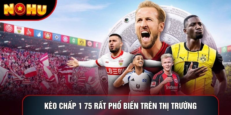 Kèo chấp 1 75 rất phổ biến trên thị trường Kèo chấp 1 75 rất phổ biến trên thị trường