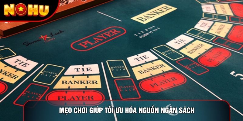 Mẹo chơi giúp tối ưu hóa nguồn ngân sách Mẹo chơi giúp tối ưu hóa nguồn ngân sách