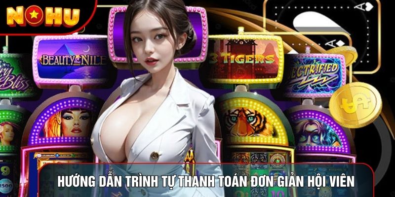 Hướng dẫn trình tự thanh toán đơn giản cho hội viên Hướng dẫn trình tự thanh toán đơn giản cho hội viên