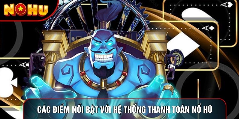 Các điểm nổi bật với hệ thống thanh toán nổ hũ Các điểm nổi bật với hệ thống thanh toán nổ hũ
