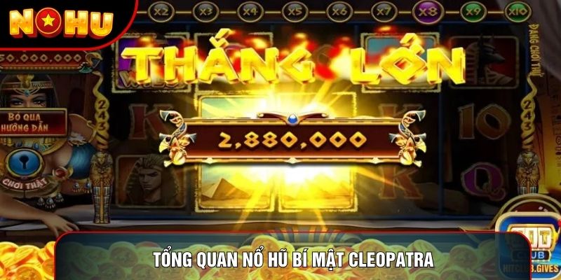 Tổng quan nổ hũ bí mật cleopatra Tổng quan nổ hũ bí mật cleopatra