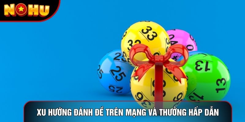 Phân tích xu hướng đánh đề trên mạng và thưởng hấp dẫn Phân tích xu hướng đánh đề trên mạng và thưởng hấp dẫn
