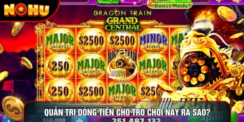 Quản trị dòng tiền cho trò chơi này ra sao? Quản trị dòng tiền cho trò chơi này ra sao?