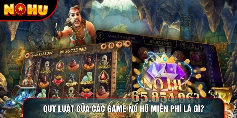 Quy luật của các game nổ hũ miễn phí là gì? Quy luật của các game nổ hũ miễn phí là gì?