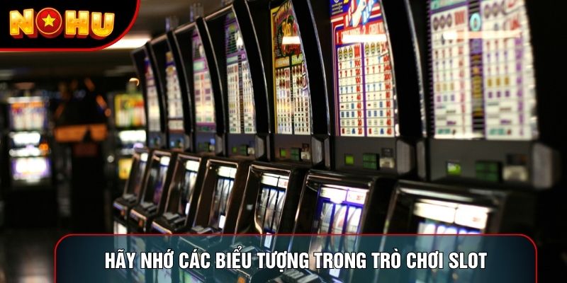 Hãy nhớ các biểu tượng trong trò chơi Slot Hãy nhớ các biểu tượng trong trò chơi Slot