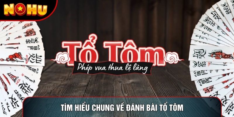 Tìm hiểu chung về đánh bài tổ tôm Tìm hiểu chung về đánh bài tổ tôm