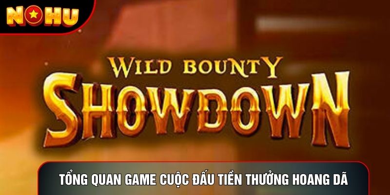 Tổng quan game Cuộc Đấu Tiền Thưởng Hoang Dã Tổng quan game Cuộc Đấu Tiền Thưởng Hoang Dã