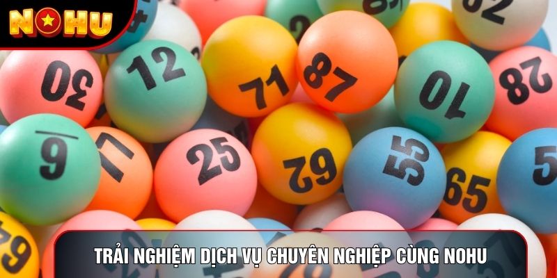 Trải nghiệm dịch vụ chuyên nghiệp cùng nohu Trải nghiệm dịch vụ chuyên nghiệp cùng nohu