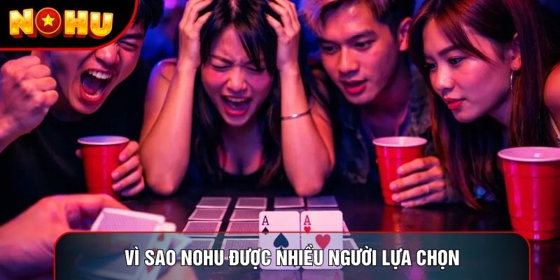 Vì sao Nohu được nhiều người lựa chọn Vì sao Nohu được nhiều người lựa chọn