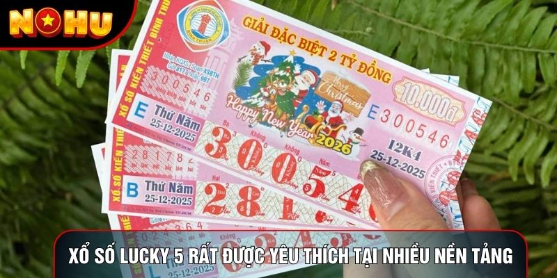 Xổ số Lucky 5 rất được yêu thích tại nhiều nền tảng Xổ số Lucky 5 rất được yêu thích tại nhiều nền tảng
